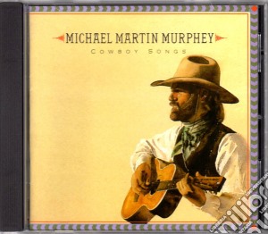 Michael Martin Murphey - Cowboy Songs cd musicale di Michael Martin Murphey