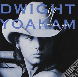 Dwight Yoakam - If There Was A Way cd musicale di YOAKAM DWIGHT