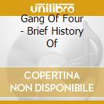 Gang Of Four - Brief History Of cd musicale di Gang Of Four