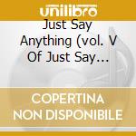 Just Say Anything (vol. V Of Just Say Yes) cd musicale di Sire Records