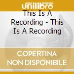 This Is A Recording - This Is A Recording cd