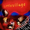 Little Village - Little Village cd musicale di LITTLE VILLAGE