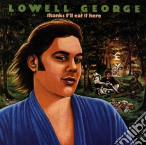 Lowell George - Thanks I'll Eat It Here cd musicale di LOWELL GEORGE