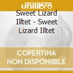 Sweet Lizard Illtet - Sweet Lizard Illtet cd musicale di SWEET LIZARD ILLTET