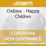 Osibisa - Happy Children cd musicale di Osibisa