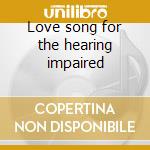 Love song for the hearing impaired cd musicale di Dan Baird