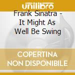 Frank Sinatra - It Might As Well Be Swing cd