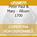 Peter Paul & Mary - Album 1700 cd musicale di Peter Paul & Mary