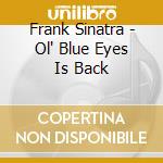 Frank Sinatra - Ol' Blue Eyes Is Back cd musicale di Frank Sinatra