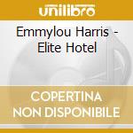 Emmylou Harris - Elite Hotel cd