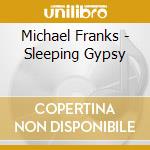 Michael Franks - Sleeping Gypsy cd musicale di FRANKS MICHAEL