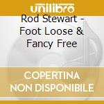 Rod Stewart - Foot Loose & Fancy Free cd musicale di STEWART ROD