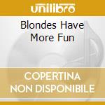 Blondes Have More Fun cd