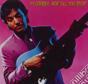 Ry Cooder - Bop Till You Drop cd musicale di Ry Cooder