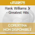Hank Williams Jr - Greatest Hits cd musicale di Hank Williams Jr