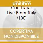 Ciao Italia: Live From Italy /100' cd