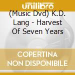 (Music Dvd) K.D. Lang - Harvest Of Seven Years cd musicale di Lang K.d.