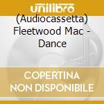 (Audiocassetta) Fleetwood Mac - Dance cd musicale di Fleetwood Mac