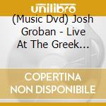 (Music Dvd) Josh Groban - Live At The Greek (Dvd+Cd) cd