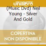 (Music Dvd) Neil Young - Silver And Gold