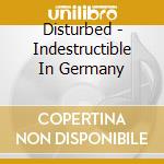 Disturbed - Indestructible In Germany cd musicale di Disturbed