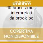 40 brani famosi interpretati da brook be cd