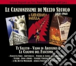 Canzonissime Di Mezzo Secolo 1910-1960 - Ti Saluto - Vado In Abissinia ! Le Canzoni Del Fascismo...(2 Cd) cd