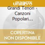 Grandi Tenori - Canzoni Popolari Italiane - Great Italian Tenors cd musicale di Miscellanee