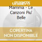 Mamma - Le Canzoni Piu' Belle cd musicale di Mamma