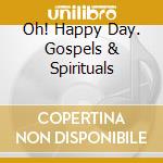 Oh! Happy Day. Gospels & Spirituals cd