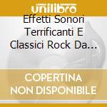 Effetti Sonori Terrificanti E Classici Rock Da Ballare! cd