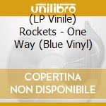(LP Vinile) Rockets - One Way (Blue Vinyl) vinile