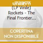 (LP Vinile) Rockets - The Final Frontier (Clear Vinyl) vinile