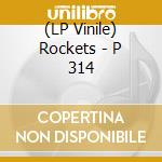 (LP Vinile) Rockets - P 314 vinile