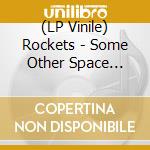 (LP Vinile) Rockets - Some Other Space ..Some Other Live ! (Clear Blue Vinyl) (3 Lp) vinile