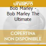 Bob Marley - Bob Marley The Ultimate cd musicale di Bob Marley