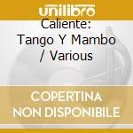 Caliente: Tango Y Mambo / Various cd