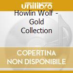 Howlin Wolf - Gold Collection cd musicale di Howlin Wolf