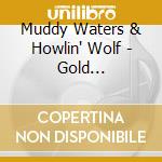 Muddy Waters & Howlin' Wolf - Gold Collection