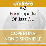 A-Z Encyclopedia Of Jazz / Various cd musicale di Jazz