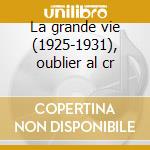 La grande vie (1925-1931), oublier al cr cd