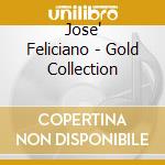 Jose' Feliciano - Gold Collection cd musicale di Jose Feliciano