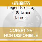 Legends of raj - 39 brani famosi cd