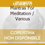 Mantras For Meditation / Various cd