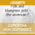 Folk and bluegrass gold - the american f cd