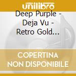 Deep Purple - Deja Vu - Retro Gold Collection cd musicale di DEEP PURPLE
