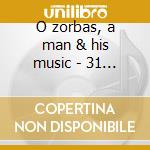 O zorbas, a man & his music - 31 brani cd musicale di Mikis Theodorakis