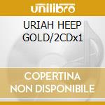 URIAH HEEP GOLD/2CDx1 cd musicale di URIAH HEEP