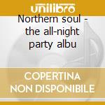 Northern soul - the all-night party albu cd musicale
