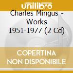 Charles Mingus - Works 1951-1977 (2 Cd) cd musicale di Charles Mingus